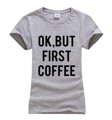 WOMEN SUMMER OK BUT FIRST COFFEE PRINT T SHIRT