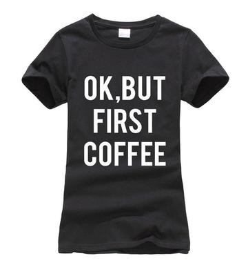 WOMEN SUMMER OK BUT FIRST COFFEE PRINT T SHIRT
